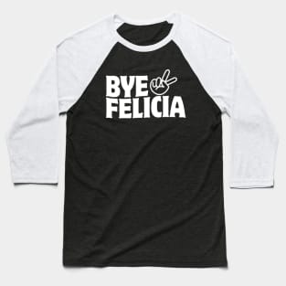 Bye Felicia Baseball T-Shirt